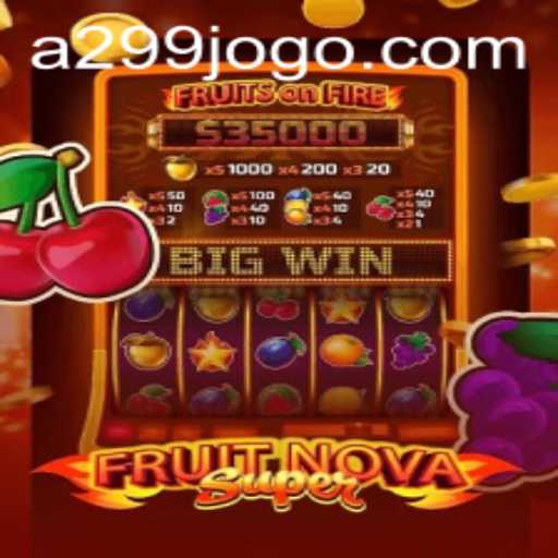 Descubra a Emoção do Jogo FruitNovaSuper na Plataforma A299.COM